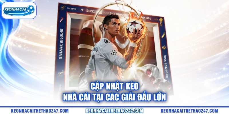 Cập nhật kèo nhà cái tại các giải đấu lớn Cập nhật kèo nhà cái tại các giải đấu lớn