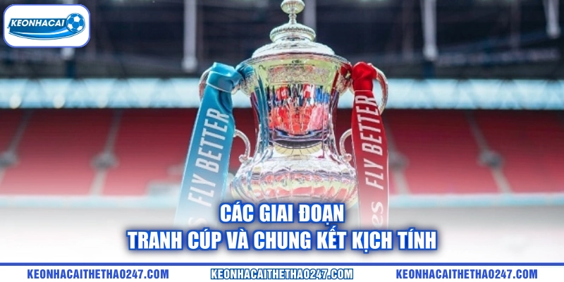 Các giai đoạn tranh cúp và chung kết kịch tính