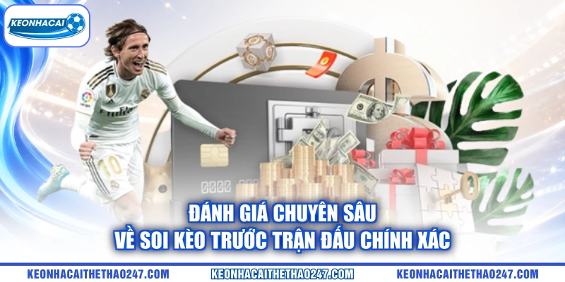 Đánh giá chuyên sâu về soi kèo trước trận đấu chính xác