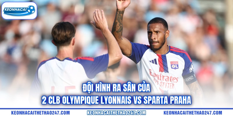 Đội hình ra sân của 2 CLB Olympique Lyonnais vs Sparta Praha