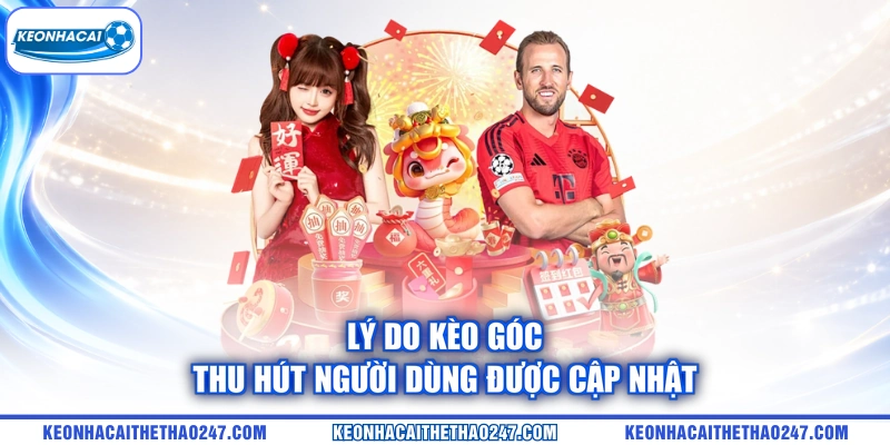 Lý do kèo góc thu hút người dùng được cập nhật Lý do kèo góc thu hút người dùng được cập nhật