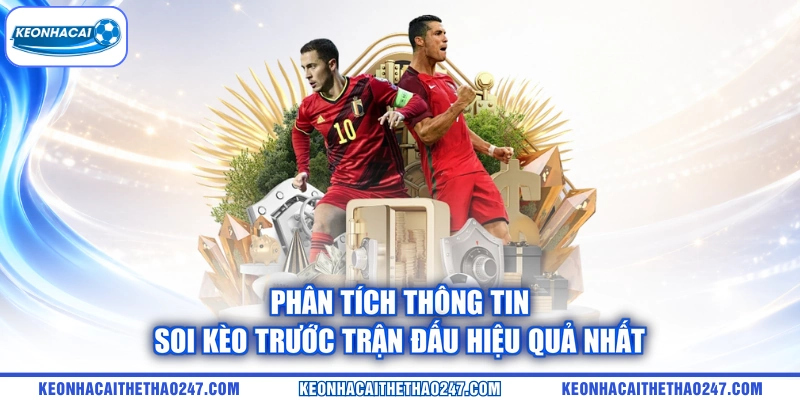 Phân tích thông tin soi kèo trước trận đấu hiệu quả nhất