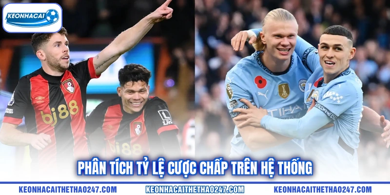 Phân tích tỷ lệ cược chấp trên hệ thống