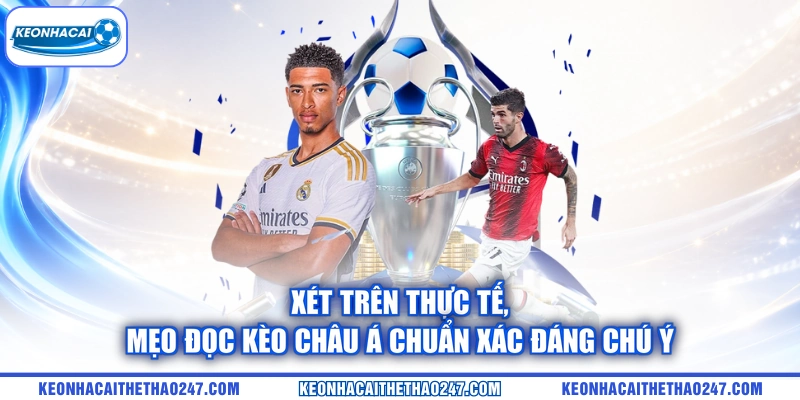 Xét trên thực tế, mẹo đọc kèo châu Á chuẩn xác đáng chú ý